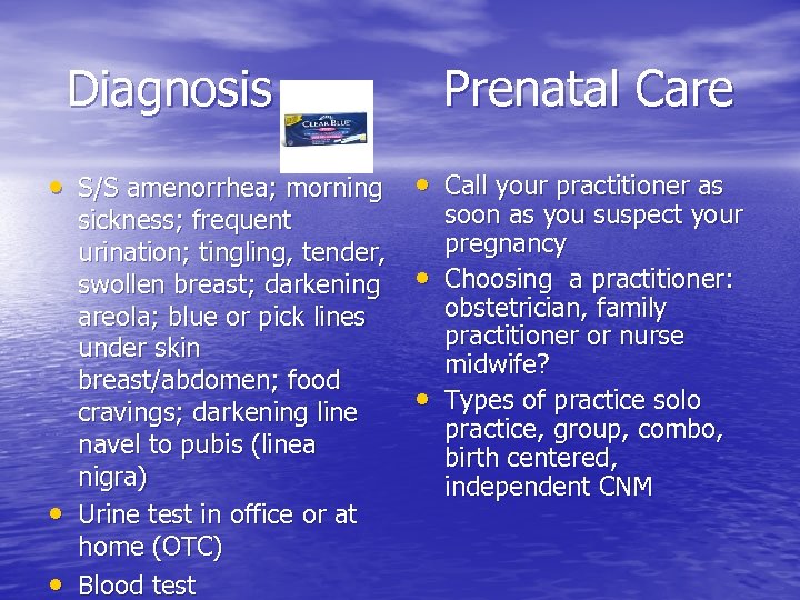 Diagnosis Prenatal Care • S/S amenorrhea; morning • Call your practitioner as • •