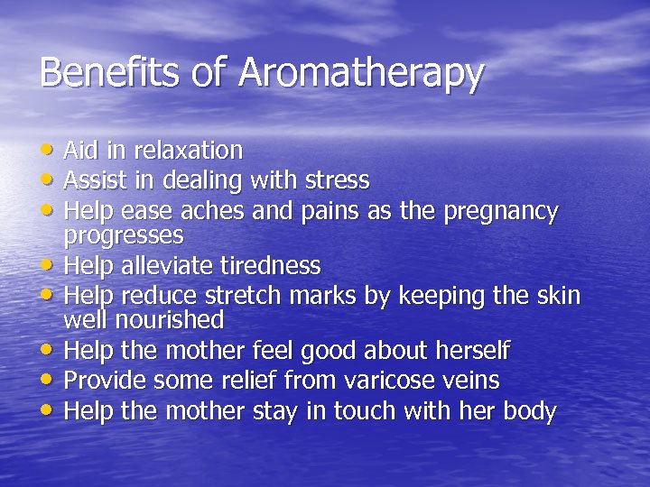 Benefits of Aromatherapy • Aid in relaxation • Assist in dealing with stress •