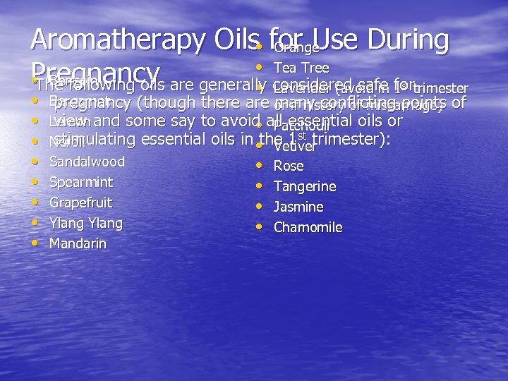 Aromatherapy Oils • for Use During Orange • Tea Tree Pregnancy are generally considered