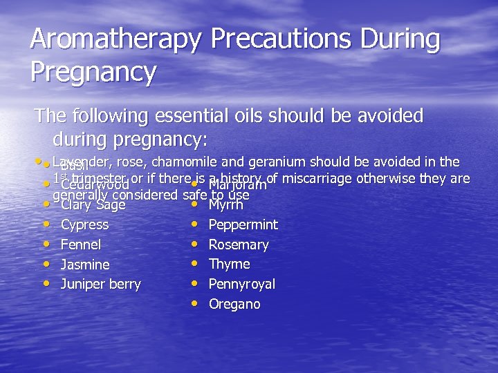 Aromatherapy Precautions During Pregnancy The following essential oils should be avoided during pregnancy: •
