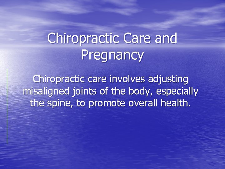 Chiropractic Care and Pregnancy Chiropractic care involves adjusting misaligned joints of the body, especially