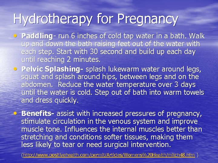 Hydrotherapy for Pregnancy • Paddling- run 6 inches of cold tap water in a