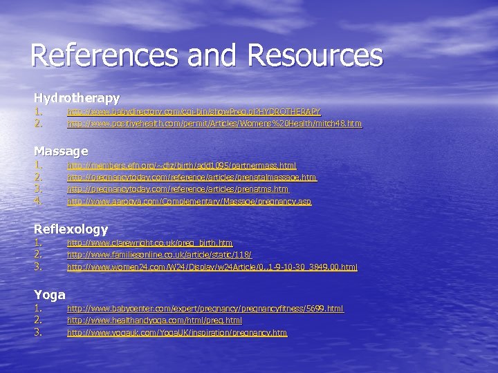 References and Resources Hydrotherapy 1. 2. http: //www. babydirectory. com/cgi-bin/show. Preg. pl? HYDROTHERAPY http: