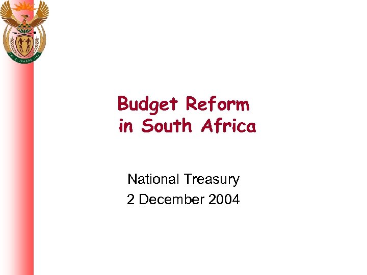 Budget Reform in South Africa National Treasury 2 December 2004 
