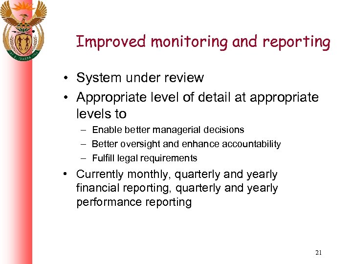 Improved monitoring and reporting • System under review • Appropriate level of detail at