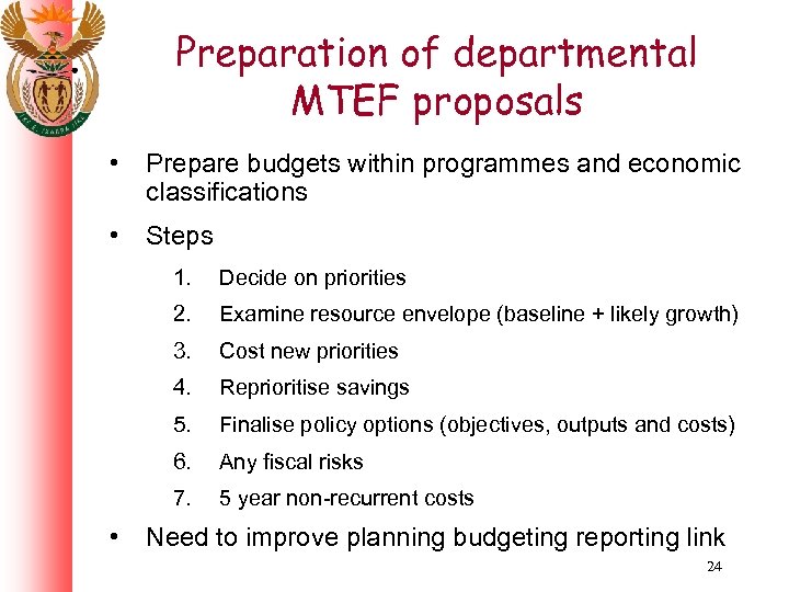 Preparation of departmental MTEF proposals • Prepare budgets within programmes and economic classifications •
