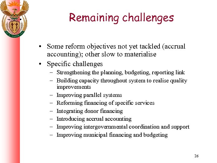 Remaining challenges • Some reform objectives not yet tackled (accrual accounting); other slow to