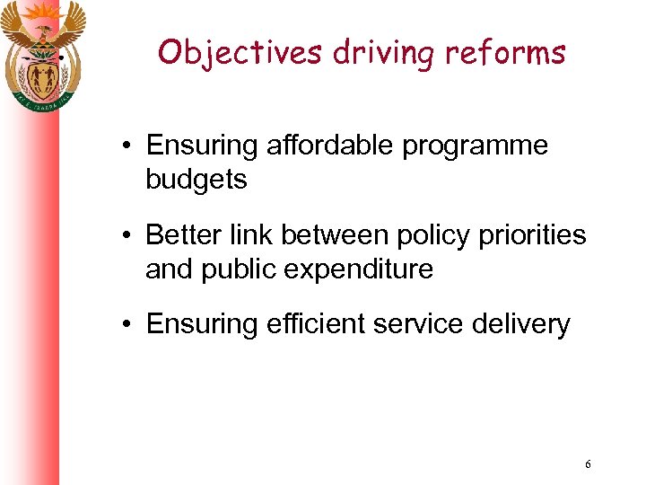 Objectives driving reforms • Ensuring affordable programme budgets • Better link between policy priorities
