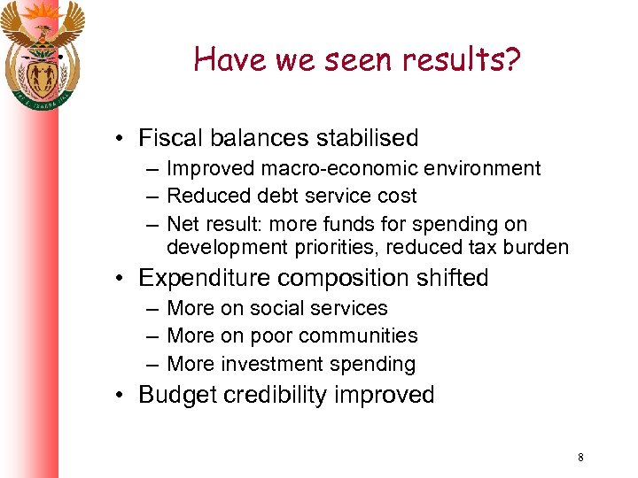 Have we seen results? • Fiscal balances stabilised – Improved macro-economic environment – Reduced
