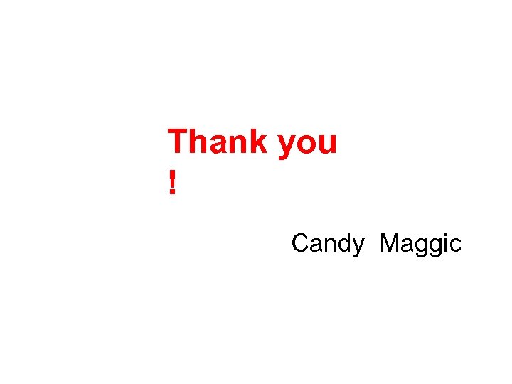Thank you ! Candy Maggic 