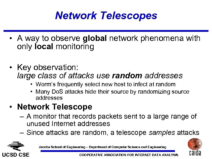 Network Telescopes • A way to observe global network phenomena with only local monitoring