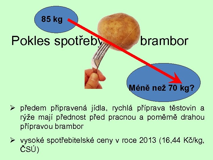 85 kg Pokles spotřeby brambor Méně než 70 kg? Ø předem připravená jídla, rychlá