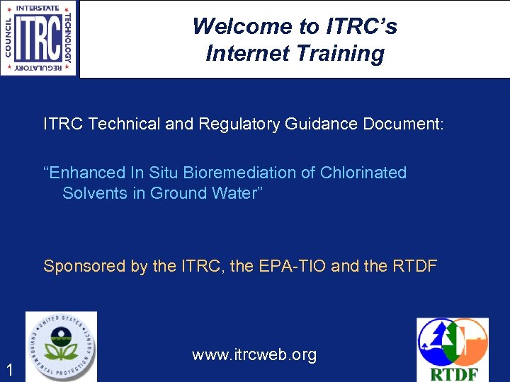 Welcome to ITRC’s Internet Training ITRC Technical and Regulatory Guidance Document: “Enhanced In Situ
