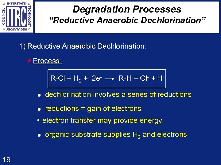 Degradation Processes “Reductive Anaerobic Dechlorination” 1) Reductive Anaerobic Dechlorination: éProcess: R-Cl + H 2