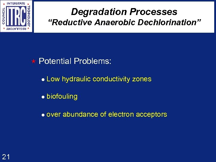 Degradation Processes “Reductive Anaerobic Dechlorination” é Potential Problems: l Low hydraulic conductivity zones l