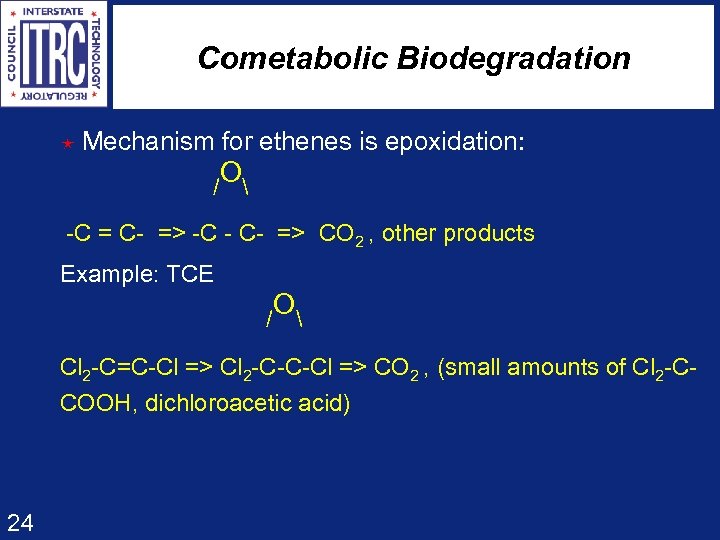 Cometabolic Biodegradation é Mechanism for ethenes is epoxidation: O /  -C = C-