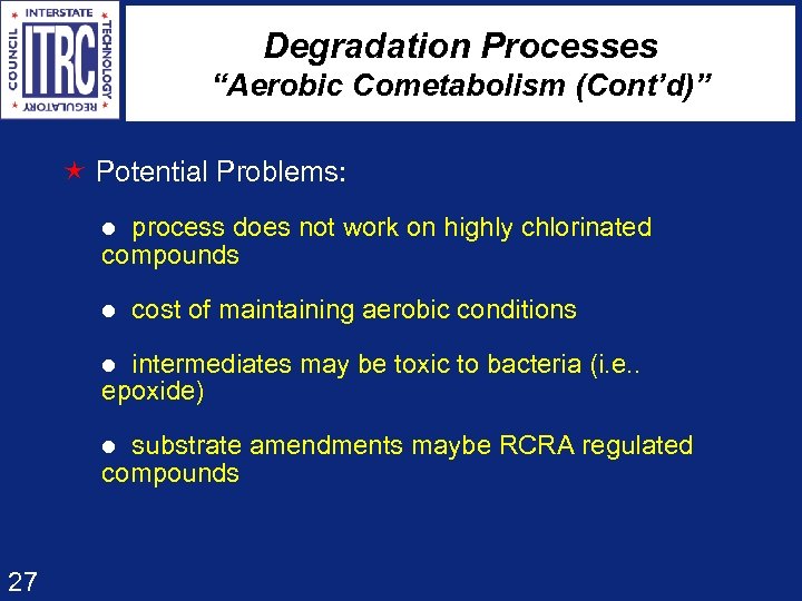 Degradation Processes “Aerobic Cometabolism (Cont’d)” é Potential Problems: l process does not work on