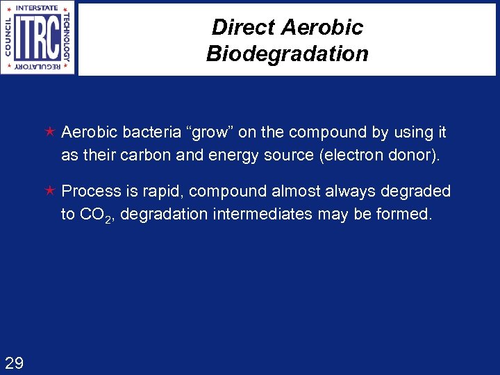 Direct Aerobic Biodegradation é Aerobic bacteria “grow” on the compound by using it as
