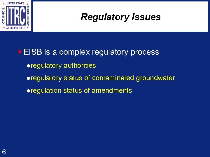 Regulatory Issues éEISB is a complex regulatory process lregulatory authorities lregulatory status of contaminated