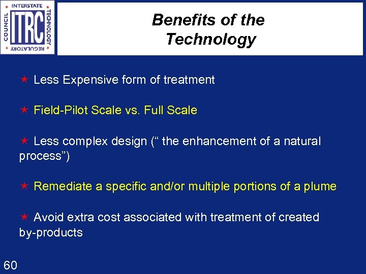 Benefits of the Technology é Less Expensive form of treatment é Field-Pilot Scale vs.