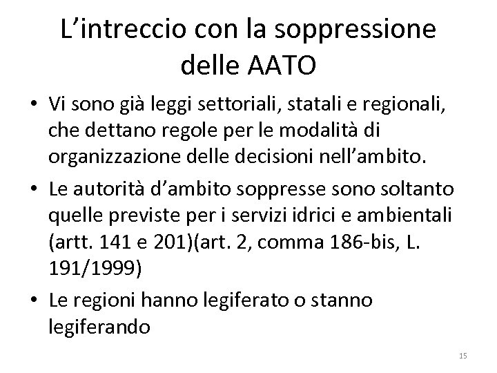 L’intreccio con la soppressione delle AATO • Vi sono già leggi settoriali, statali e