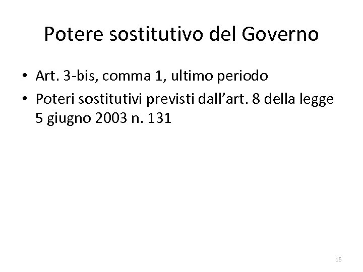 Potere sostitutivo del Governo • Art. 3 -bis, comma 1, ultimo periodo • Poteri