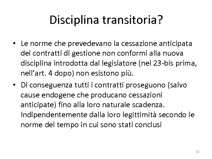 Disciplina transitoria? • Le norme che prevedevano la cessazione anticipata dei contratti di gestione