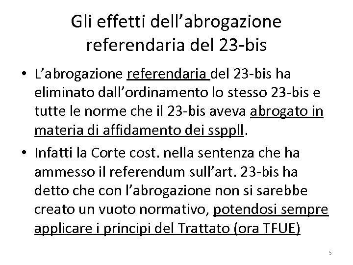 Gli effetti dell’abrogazione referendaria del 23 -bis • L’abrogazione referendaria del 23 -bis ha