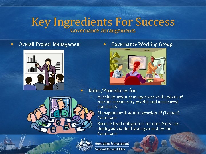 Key Ingredients For Success Governance Arrangements • • Overall Project Management • Governance Working