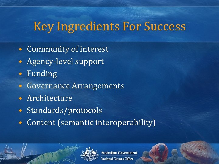 Key Ingredients For Success • • Community of interest Agency-level support Funding Governance Arrangements