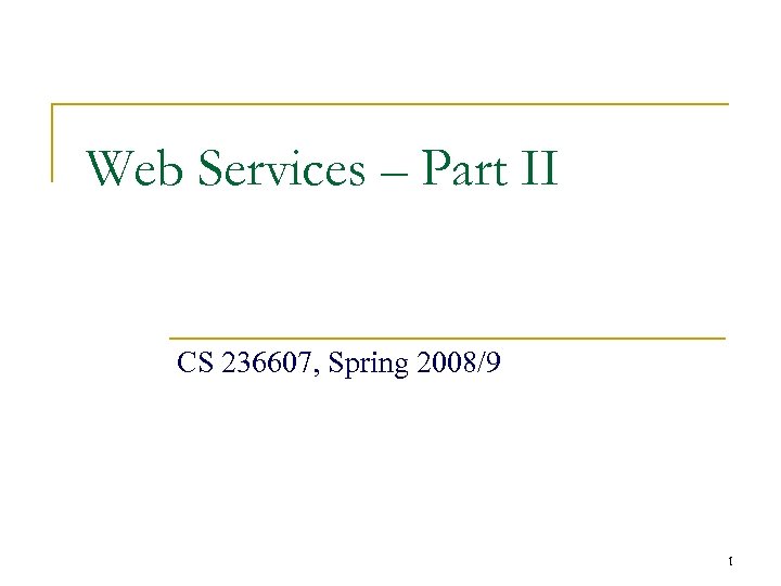 Web Services – Part II CS 236607, Spring 2008/9 1 