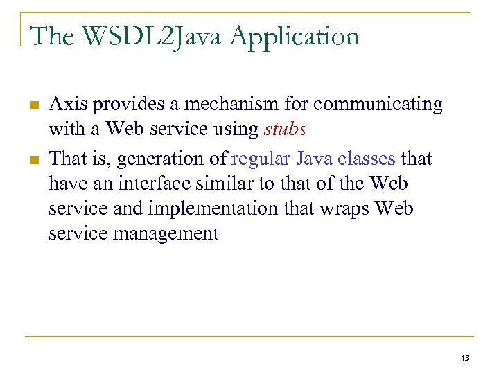 The WSDL 2 Java Application n n Axis provides a mechanism for communicating with
