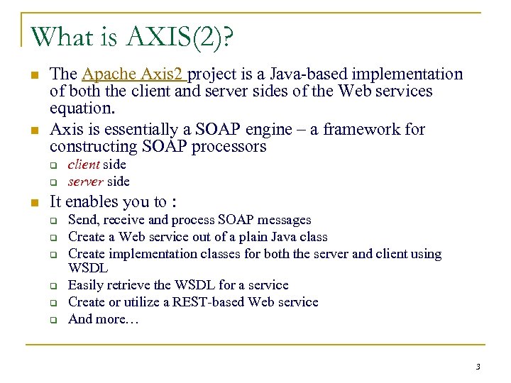 What is AXIS(2)? n n The Apache Axis 2 project is a Java-based implementation