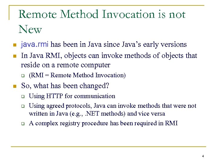 Remote Method Invocation is not New n n java. rmi has been in Java