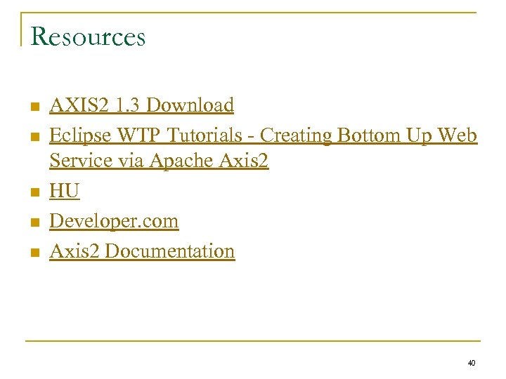Resources n n n AXIS 2 1. 3 Download Eclipse WTP Tutorials - Creating