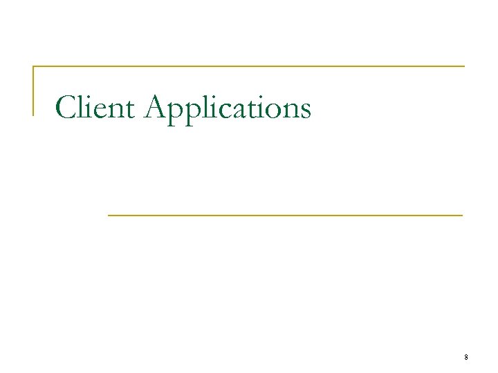 Client Applications 8 