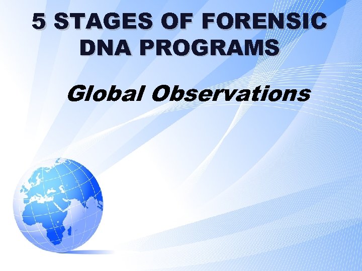 5 STAGES OF FORENSIC DNA PROGRAMS Global Observations 