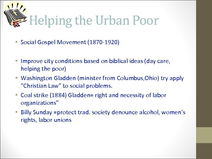 Helping the Urban Poor • Social Gospel Movement (1870 -1920) • Improve city conditions