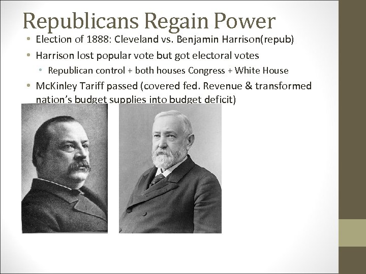 Republicans Regain Power • Election of 1888: Cleveland vs. Benjamin Harrison(repub) • Harrison lost