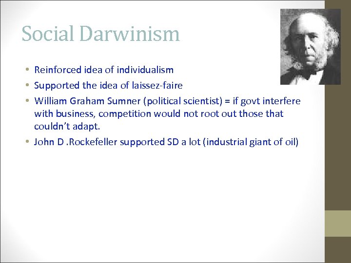 Social Darwinism • Reinforced idea of individualism • Supported the idea of laissez-faire •
