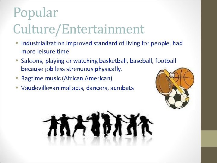 Popular Culture/Entertainment • Industrialization improved standard of living for people, had more leisure time