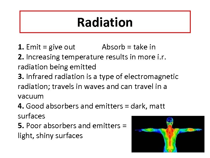 Radiation 1. Emit = give out Absorb = take in 2. Increasing temperature results