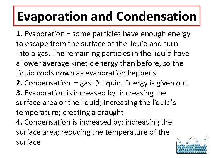 Evaporation and Condensation 1. Evaporation = some particles have enough energy to escape from