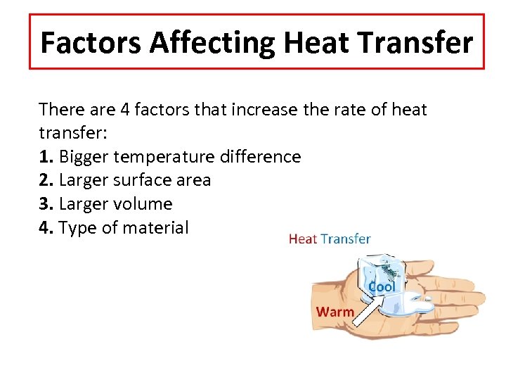 Factors Affecting Heat Transfer There are 4 factors that increase the rate of heat