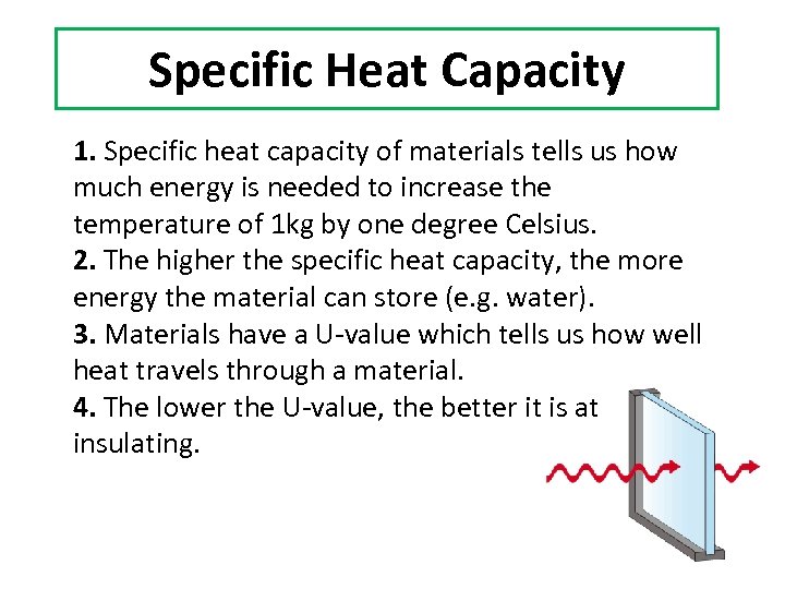 Specific Heat Capacity 1. Specific heat capacity of materials tells us how much energy