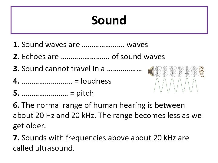 Sound 1. Sound waves are …………………. waves 2. Echoes are …………. of sound waves