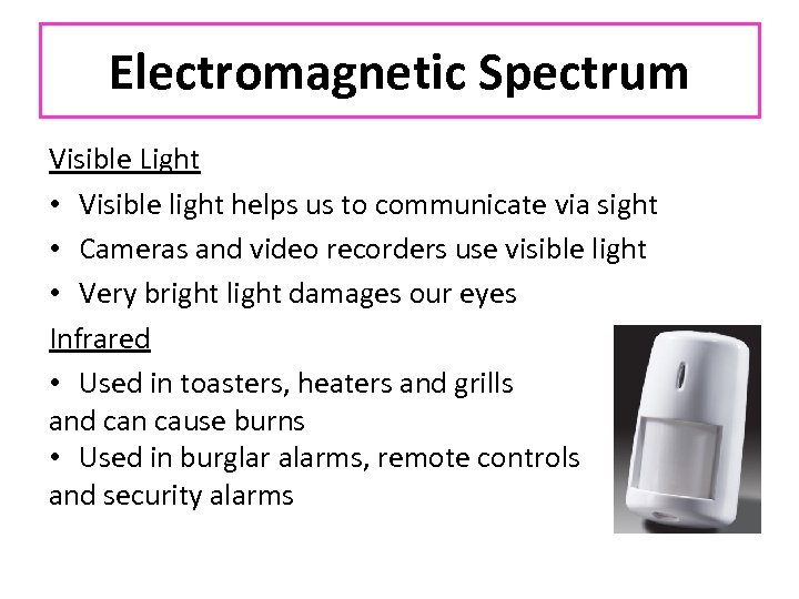 Electromagnetic Spectrum Visible Light • Visible light helps us to communicate via sight •