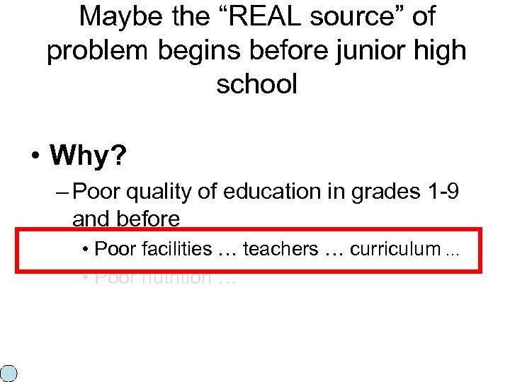 Maybe the “REAL source” of problem begins before junior high school • Why? –