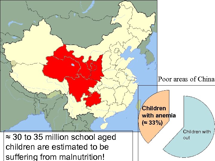 Poor areas of China Children with anemia (≈ 33%) ≈ 30 to 35 million