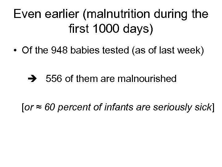 Even earlier (malnutrition during the first 1000 days) • Of the 948 babies tested